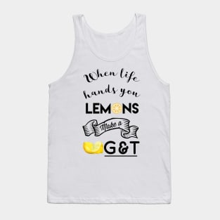 When life hands you lemons make g and t Tank Top